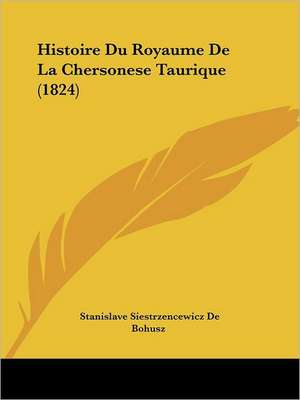 Histoire Du Royaume De La Chersonese Taurique (1824) de Stanislave Siestrzencewicz De Bohusz