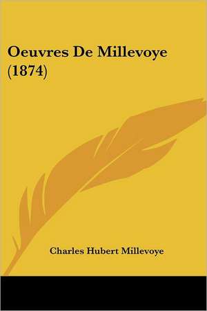 Oeuvres De Millevoye (1874) de Charles Hubert Millevoye