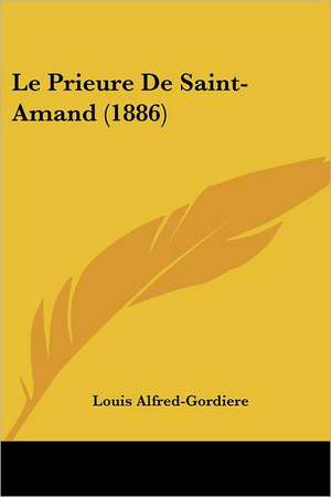 Le Prieure De Saint-Amand (1886) de Louis Alfred-Gordiere