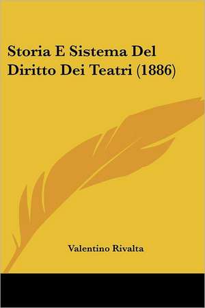 Storia E Sistema Del Diritto Dei Teatri (1886) de Valentino Rivalta