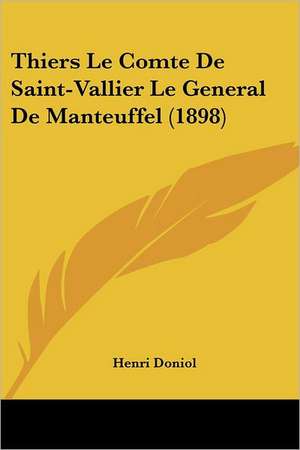 Thiers Le Comte De Saint-Vallier Le General De Manteuffel (1898) de Henri Doniol