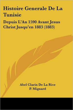 Histoire Generale De La Tunisie de Abel Clarin De La Rive