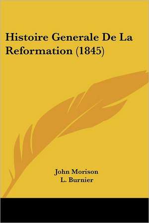 Histoire Generale De La Reformation (1845) de John Morison