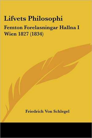 Lifvets Philosophi de Friedrich Von Schlegel