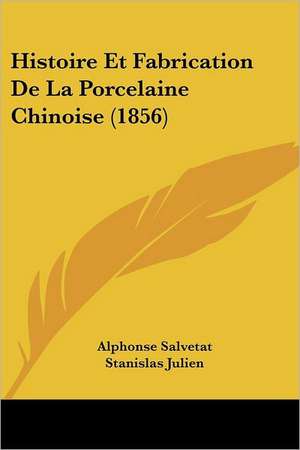 Histoire Et Fabrication De La Porcelaine Chinoise (1856) de Alphonse Salvetat