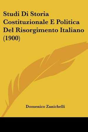 Studi Di Storia Costituzionale E Politica Del Risorgimento Italiano (1900) de Domenico Zanichelli