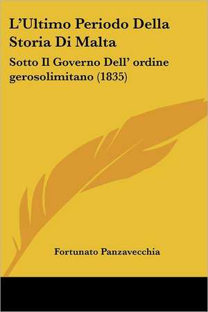 L'Ultimo Periodo Della Storia Di Malta de Fortunato Panzavecchia