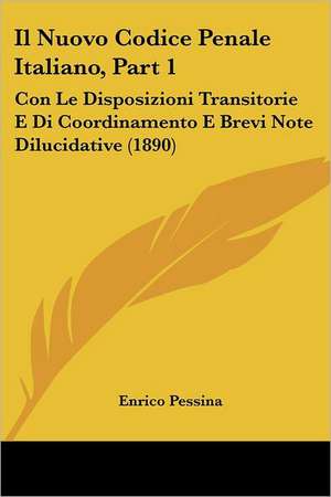 Il Nuovo Codice Penale Italiano, Part 1 de Enrico Pessina