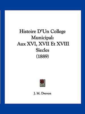 Histoire D'Un College Municipal de J. M. Drevon