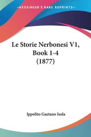 Le Storie Nerbonesi V1, Book 1-4 (1877) de Ippolito Gaetano Isola