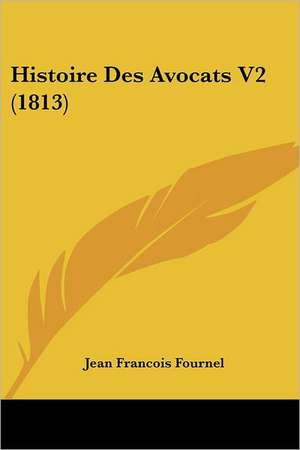 Histoire Des Avocats V2 (1813) de Jean Francois Fournel