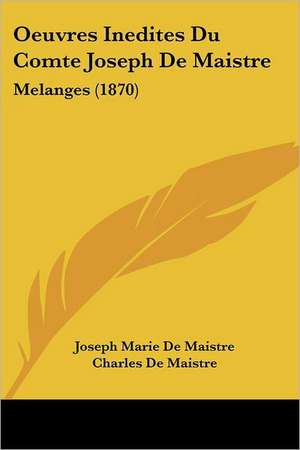 Oeuvres Inedites Du Comte Joseph De Maistre de Joseph Marie De Maistre