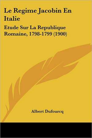 Le Regime Jacobin En Italie de Albert Dufourcq