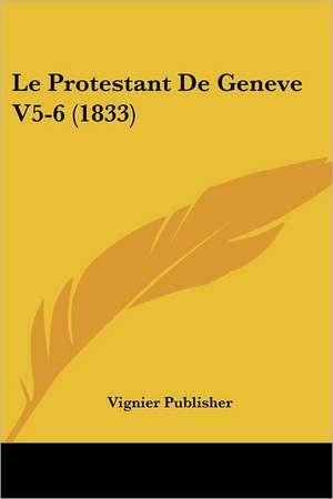 Le Protestant De Geneve V5-6 (1833) de Vignier Publisher