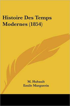 Histoire Des Temps Modernes (1854) de M. Hubault