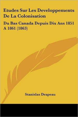 Etudes Sur Les Developpements De La Colonisation de Stanislas Drapeau