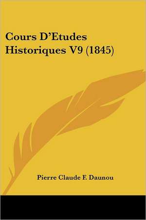 Cours D'Etudes Historiques V9 (1845) de Pierre Claude Francois Daunou