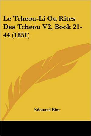 Le Tcheou-Li Ou Rites Des Tcheou V2, Book 21-44 (1851) de Edouard Biot