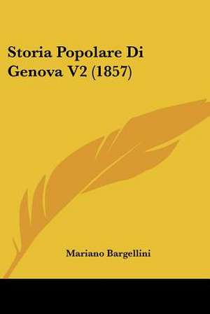 Storia Popolare Di Genova V2 (1857) de Mariano Bargellini