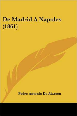 De Madrid A Napoles (1861) de Pedro Antonio De Alarcon