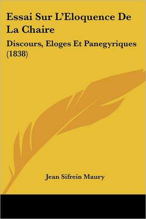 Essai Sur L'Eloquence De La Chaire de Jean Sifrein Maury