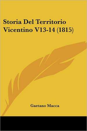 Storia Del Territorio Vicentino V13-14 (1815) de Gaetano Macca