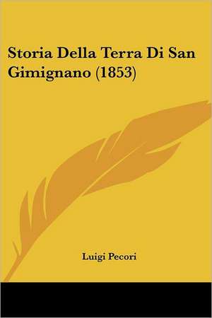 Storia Della Terra Di San Gimignano (1853) de Luigi Pecori