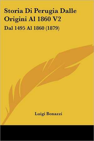 Storia Di Perugia Dalle Origini Al 1860 V2 de Luigi Bonazzi