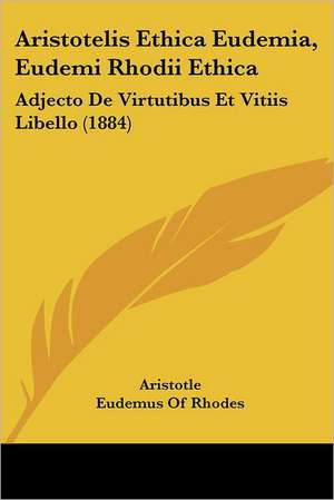 Aristotelis Ethica Eudemia, Eudemi Rhodii Ethica de Aristotle