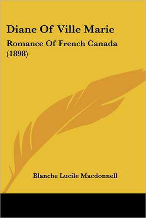 Diane Of Ville Marie de Blanche Lucile Macdonnell