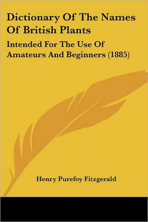 Dictionary Of The Names Of British Plants de Henry Purefoy Fitzgerald