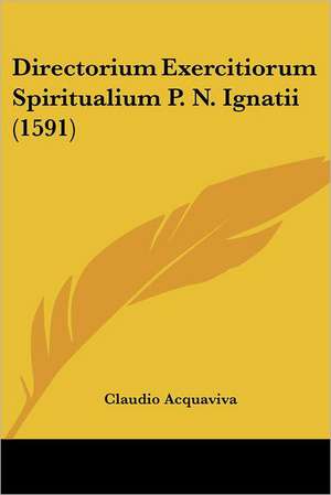 Directorium Exercitiorum Spiritualium P. N. Ignatii (1591) de Claudio Acquaviva