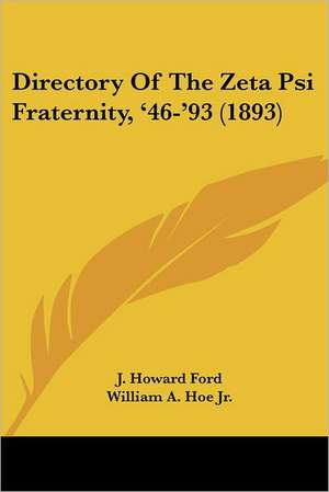 Directory Of The Zeta Psi Fraternity, '46-'93 (1893) de J. Howard Ford