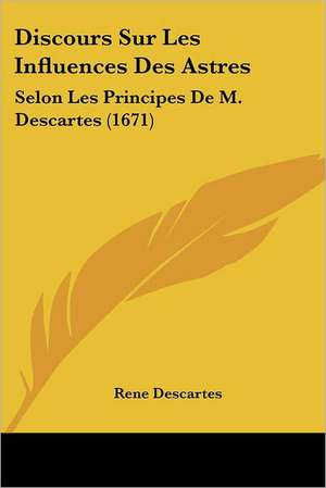 Discours Sur Les Influences Des Astres de Rene Descartes