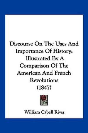 Discourse On The Uses And Importance Of History de William Cabell Rives