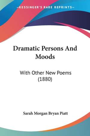 Dramatic Persons And Moods de Sarah Morgan Bryan Piatt