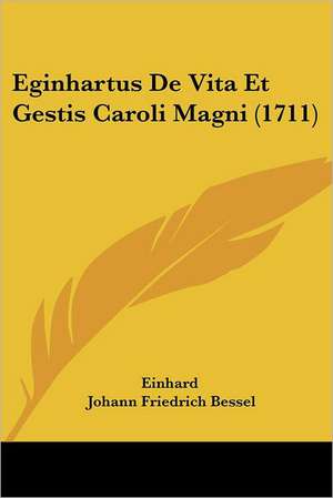 Eginhartus De Vita Et Gestis Caroli Magni (1711) de Einhard