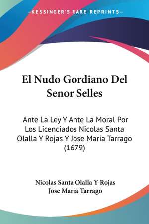 El Nudo Gordiano Del Senor Selles de Nicolas Santa Olalla Y Rojas