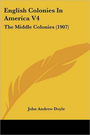 English Colonies In America V4 de John Andrew Doyle