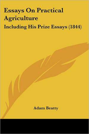 Essays On Practical Agriculture de Adam Beatty