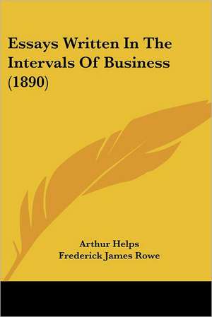 Essays Written In The Intervals Of Business (1890) de Arthur Helps