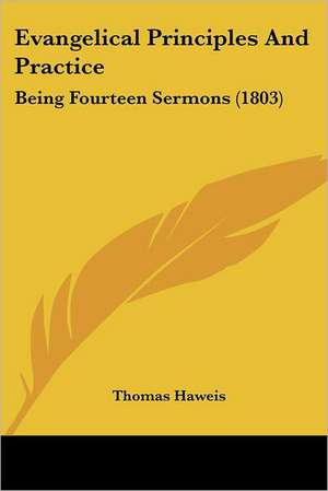 Evangelical Principles And Practice de Thomas Haweis