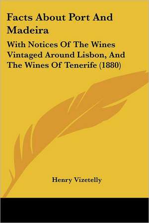 Facts About Port And Madeira de Henry Vizetelly