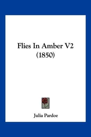 Flies In Amber V2 (1850) de Julia Pardoe