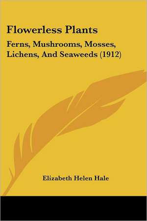 Flowerless Plants de Elizabeth Helen Hale