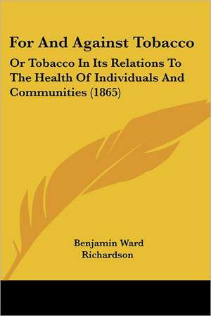 For And Against Tobacco de Benjamin Ward Richardson