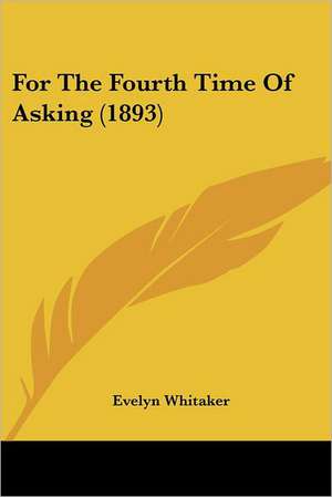 For The Fourth Time Of Asking (1893) de Evelyn Whitaker