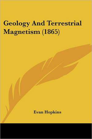 Geology And Terrestrial Magnetism (1865) de Evan Hopkins