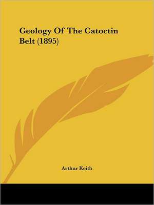 Geology Of The Catoctin Belt (1895) de Arthur Keith