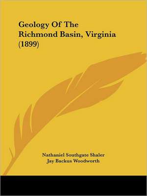 Geology Of The Richmond Basin, Virginia (1899) de Nathaniel Southgate Shaler